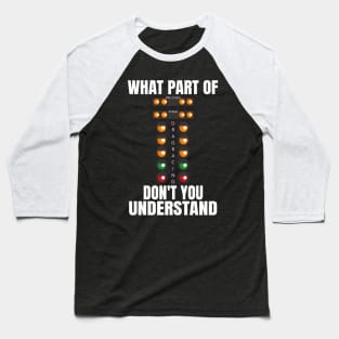 What Part Of Drag Racing Don't You Understand Baseball T-Shirt